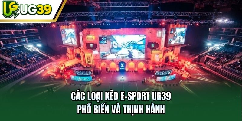 Các loại kèo e-sport UG39 phổ biến và thịnh hành