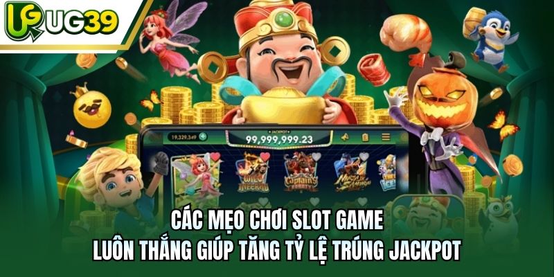 Các mẹo chơi slot game luôn thắng giúp tăng tỷ lệ trúng Jackpot