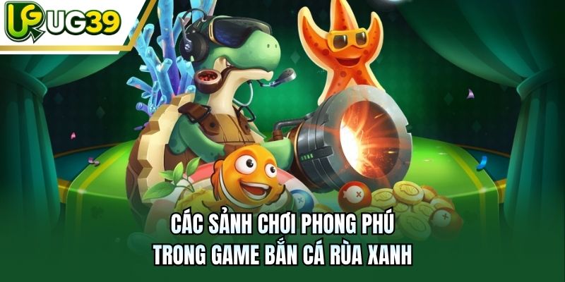 Các sảnh chơi phong phú trong game bắn cá Rùa Xanh