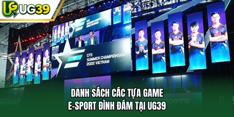 Danh sách các tựa game E-sport đình đám tại UG39