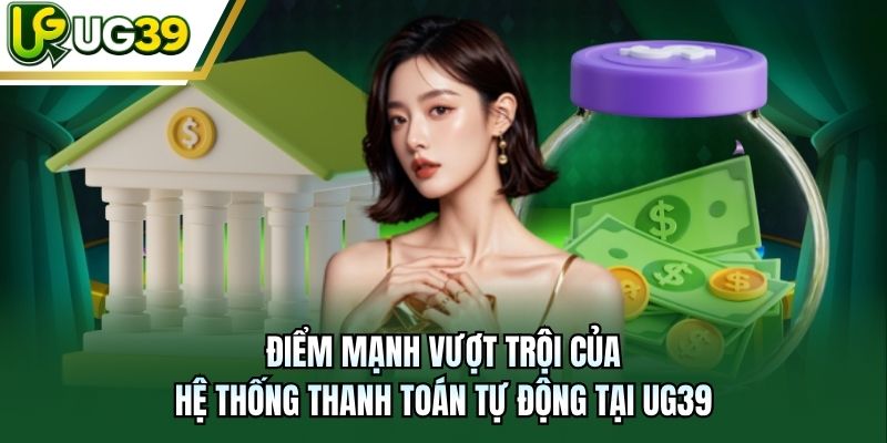 Điểm mạnh vượt trội của hệ thống thanh toán tự động tại UG39
