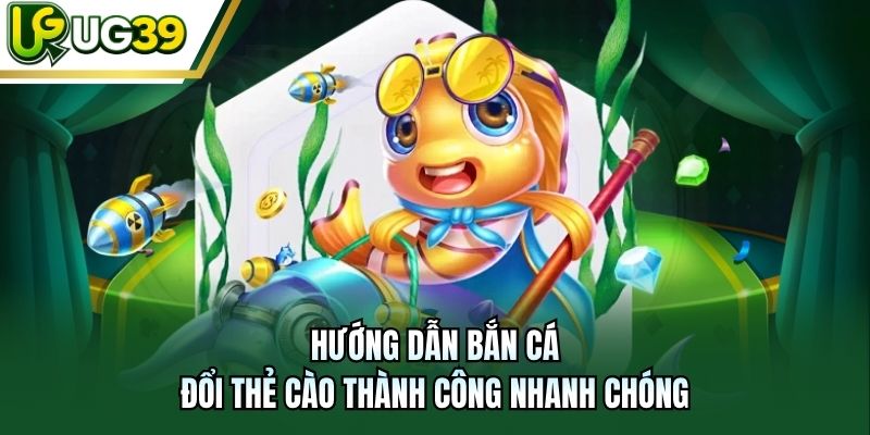 Hướng dẫn bắn cá đổi thẻ cào thành công nhanh chóng