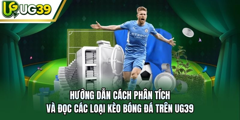 Hướng dẫn cách phân tích và đọc các loại kèo bóng đá trên UG39