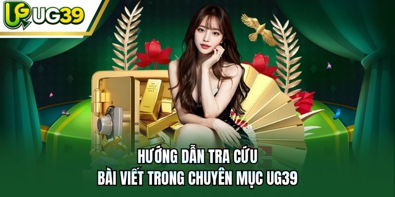 Hướng dẫn tra cứu bài viết trong chuyên mục UG39