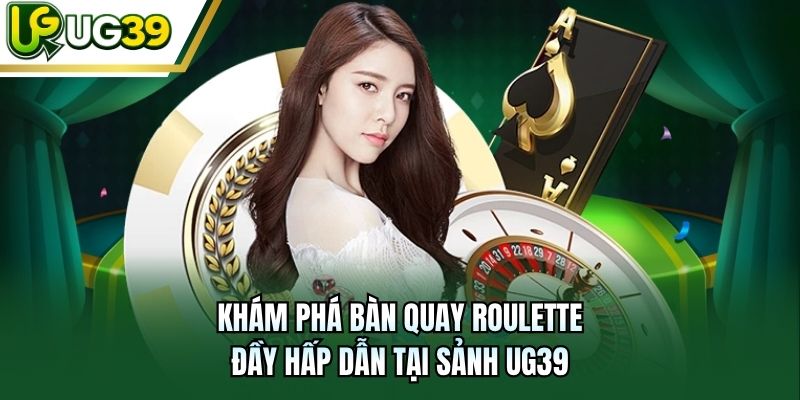 Khám phá bàn quay Roulette đầy hấp dẫn tại sảnh UG39