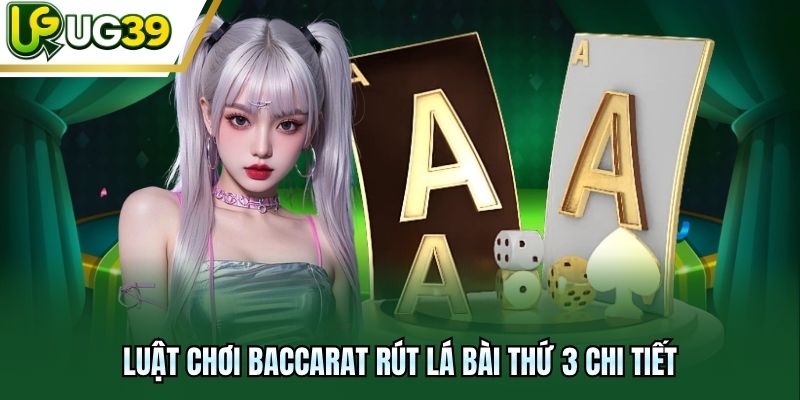 Luật chơi baccarat rút lá bài thứ 3 chi tiết