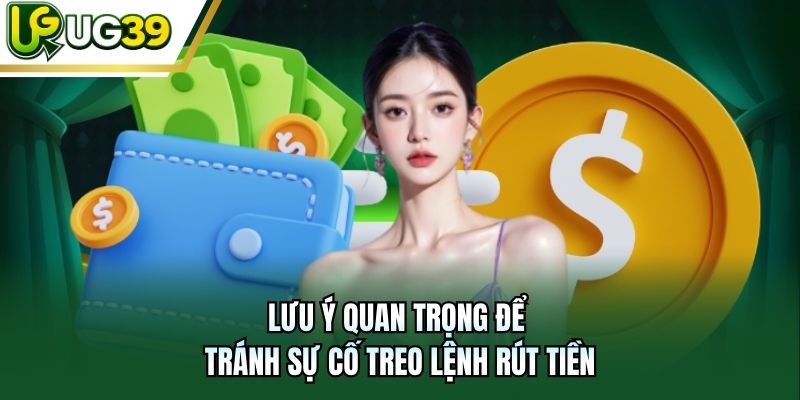 Lưu ý quan trọng để tránh sự cố treo lệnh rút tiền