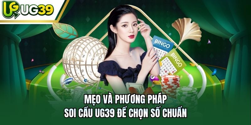 Mẹo và phương pháp soi cầu UG39 để chọn số chuẩn