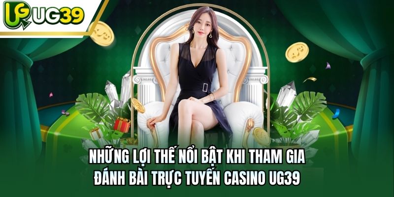 Những lợi thế nổi bật khi tham gia đánh bài trực tuyến casino UG39