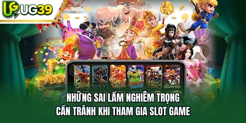 Những sai lầm nghiêm trọng cần tránh khi tham gia slot game