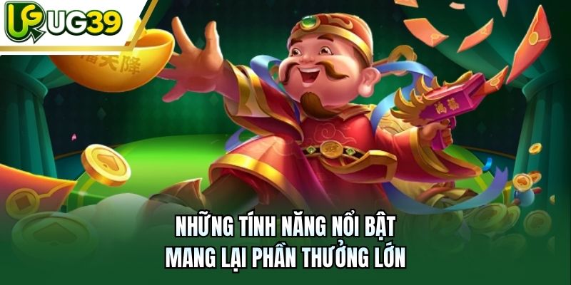 Những tính năng nổi bật mang lại phần thưởng lớn