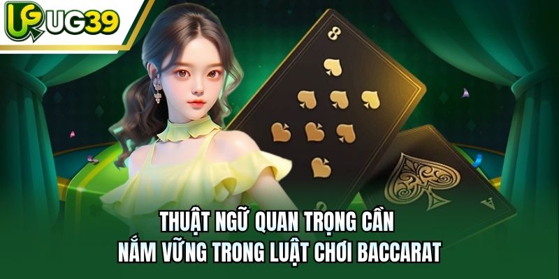Thuật ngữ quan trọng cần nắm vững trong luật chơi baccarat