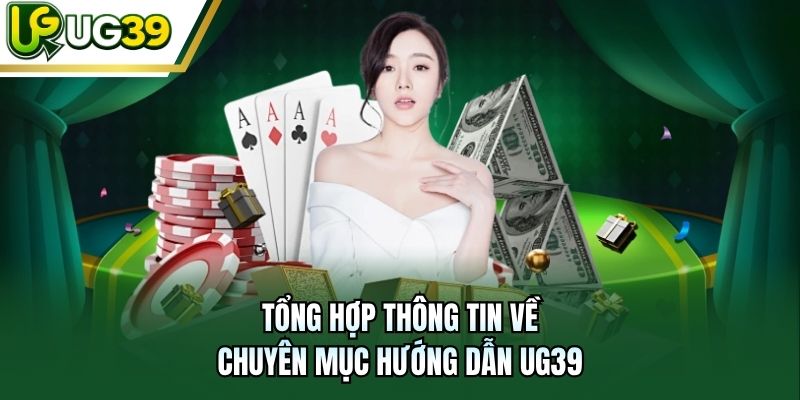 Tổng hợp thông tin về chuyên mục hướng dẫn UG39