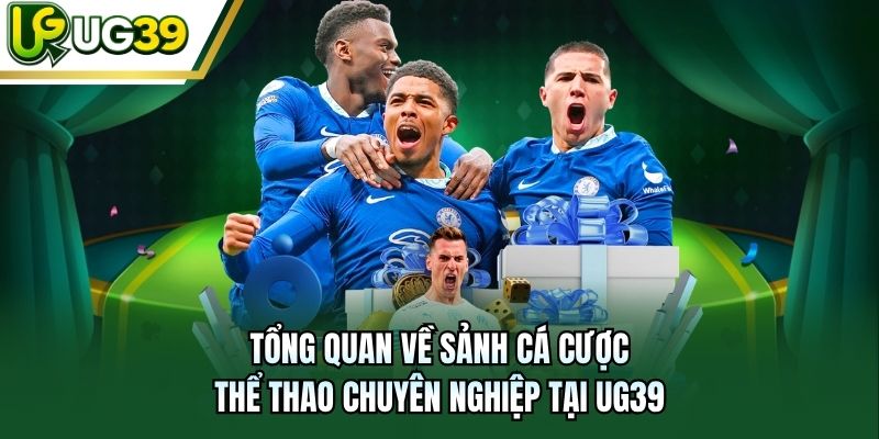 Tổng quan về sảnh cá cược thể thao chuyên nghiệp tại UG39