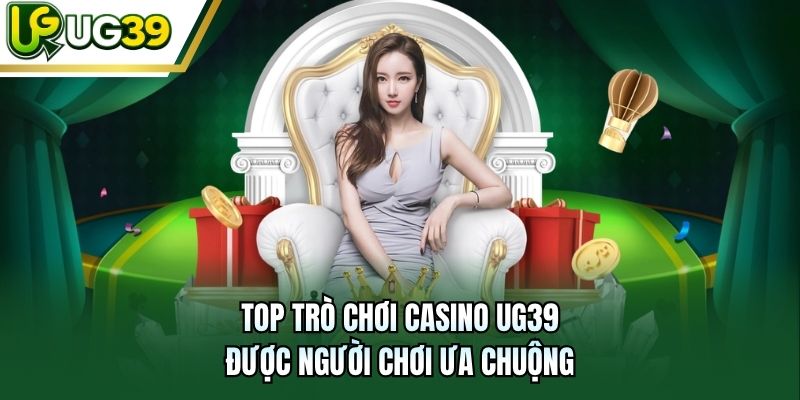 Top trò chơi Casino UG39 được người chơi ưa chuộng